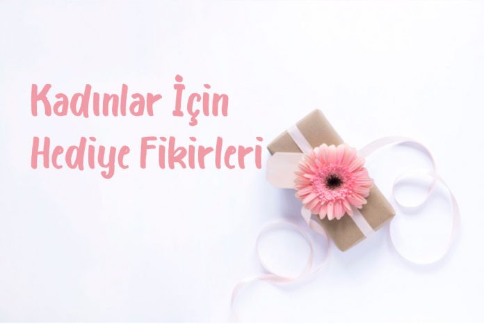 kadınlar için hediye fikirleri