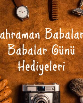 kahraman babalra babalar gunu hediyeleri