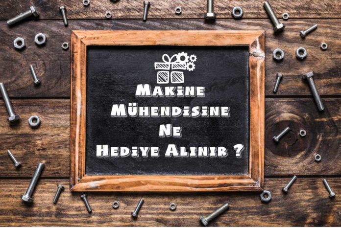 makine mühendisine ne hediye alınır