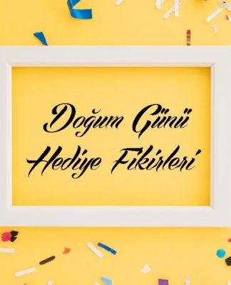 doğum günü hediye fikirleri